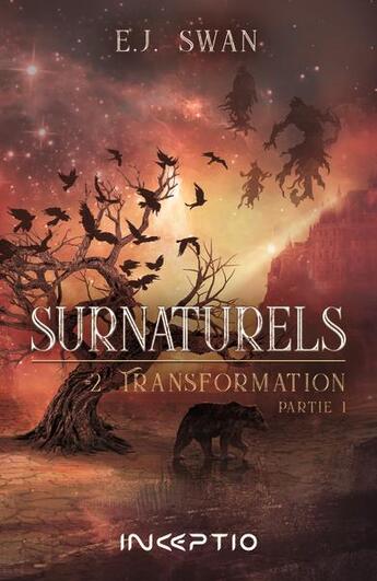 Couverture du livre « Surnaturels Tome 2 : transformation Tome 1 » de E.J. Swan aux éditions Inceptio