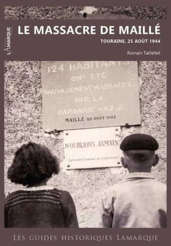 Couverture du livre « Le massacre de Maillé ; Touraine, 25 août 1944 » de Romain Taillefait aux éditions Lamarque