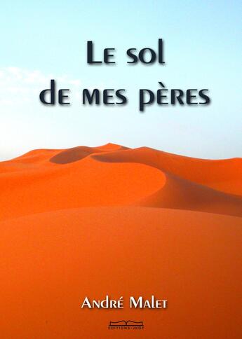 Couverture du livre « Le sol de mes pères » de Andre Malet aux éditions Editions Jkdc