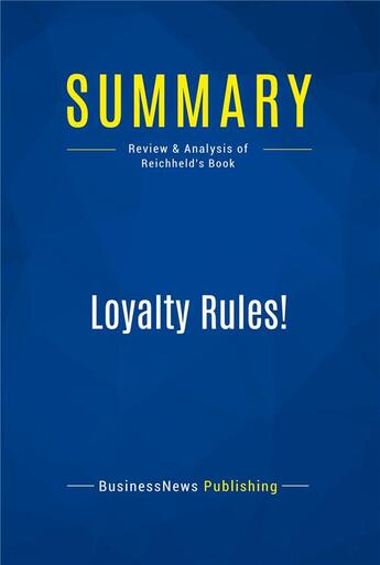 Couverture du livre « Summary: Loyalty Rules! : Review and Analysis of Reichheld's Book » de Businessnews Publishing aux éditions Business Book Summaries