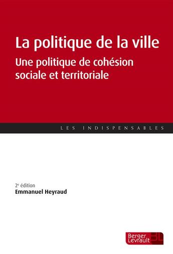 Couverture du livre « La politique de la ville ; maîtriser les dispositifs et les enjeux (2e édition) » de Emmanuel Heyraud aux éditions Berger-levrault