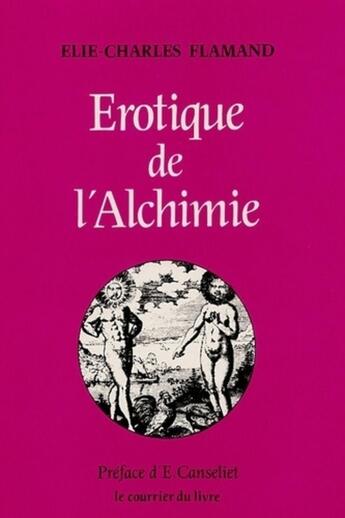 Couverture du livre « Erotique de l'alchimie » de Flamand/Canseliet aux éditions Courrier Du Livre