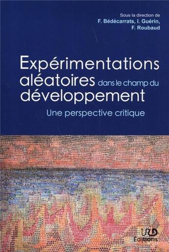 Couverture du livre « Expérimentations aléatoires dans le champ du développement : une perspective critique » de Isabelle Guerin et Florent Bedecarrats et François Roubaud aux éditions Ird