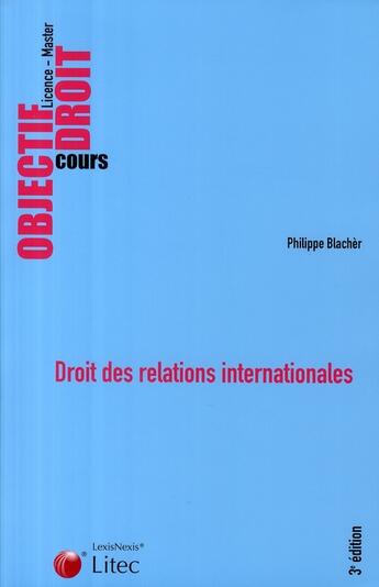 Couverture du livre « Droit des relations internationales » de Philippe Blacher aux éditions Lexisnexis