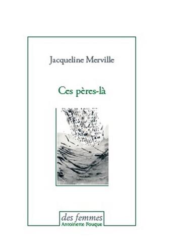 Couverture du livre « Ces pères-là » de Jacqueline Merville aux éditions Des Femmes