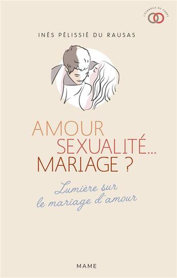 Couverture du livre « Amour, sexualite mariage ? - lettre aux jeunes qui n'osent plus y croire » de Pelissie Du Rausas I aux éditions Mame