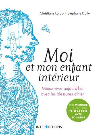 Couverture du livre « Moi et mon enfant intérieur ; mieux vivre aujourd'hui avec les blessures d'hier » de Christiane Larabi et Stephane Dolly aux éditions Intereditions