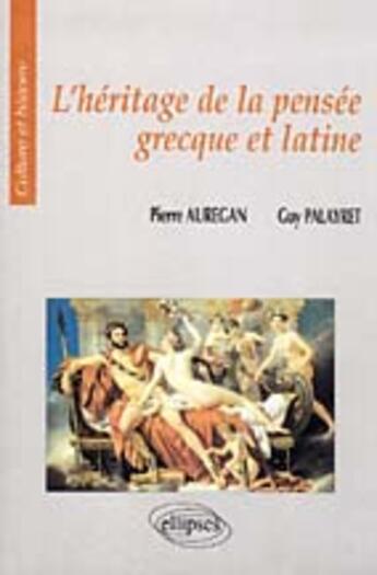 Couverture du livre « L'heritage de la pensee grecque et latine » de Auregan/Palayret aux éditions Ellipses