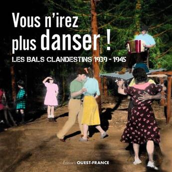 Couverture du livre « Vous n'irez plus danser ! les bals clandestins : 1939-1945 » de  aux éditions Ouest France