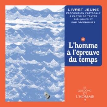 Couverture du livre « Et qui donc est l'homme ? ; livret jeune 4 ; l'homme à l'épreuve du temps » de  aux éditions Crer-bayard