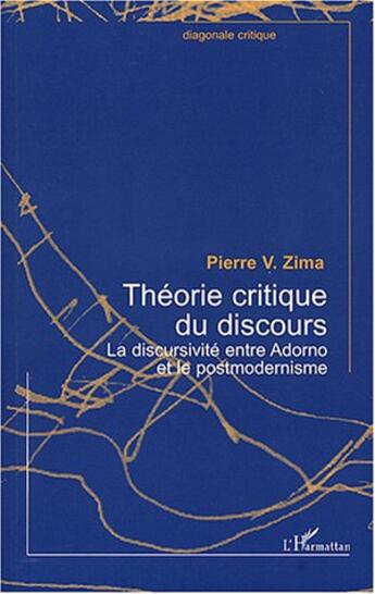 Couverture du livre « Theorie critique du discours - la discursivite entre adorno et le postmodernisme » de Peter Vaclav Zima aux éditions L'harmattan