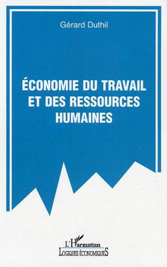 Couverture du livre « Economie du travail et des ressources humaines » de Gerard Duthil aux éditions L'harmattan