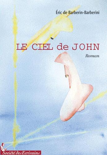 Couverture du livre « Le ciel de john » de De Barberin B. Eric aux éditions Societe Des Ecrivains