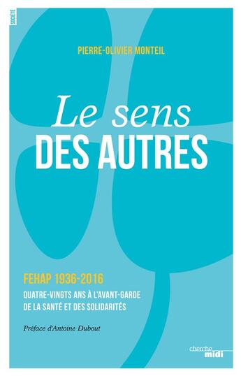 Couverture du livre « Le sens des autres ; FEHAP 1936-2016 ; quatre-vingts ans à l'avant-garde de la santé et des solidarités » de Pierre-Olivier Monteil aux éditions Cherche Midi