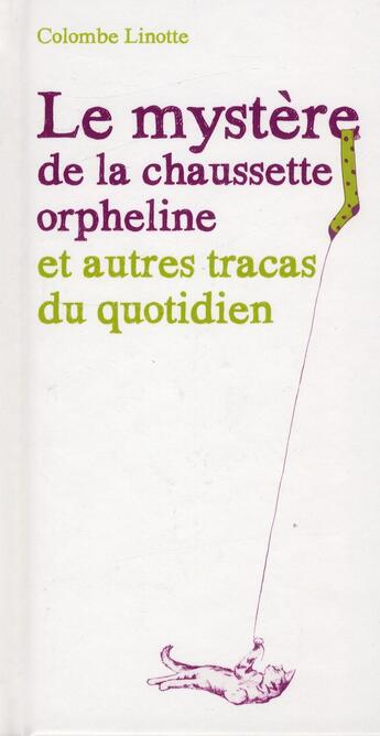 Couverture du livre « Le mystère de la chaussette orpheline et autres tracas du quotidien » de Colombe Linotte aux éditions First