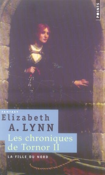 Couverture du livre « Les chroniques de Tornor Tome 2 ; la fille du Nord » de Elizabeth A. Lynn aux éditions Points