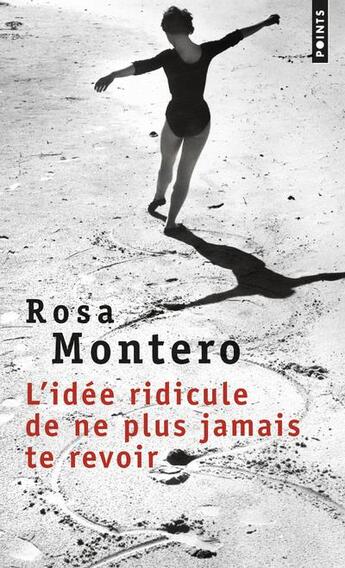 Couverture du livre « L'idée ridicule de ne plus jamais te revoir » de Rosa Montero aux éditions Points