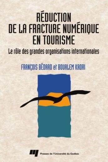 Couverture du livre « Réduction de la fracture numérique en tourisme ; le rôle des grandes organisations internationales » de Francois Bedard et Kadri Boualem aux éditions Presses De L'universite Du Quebec