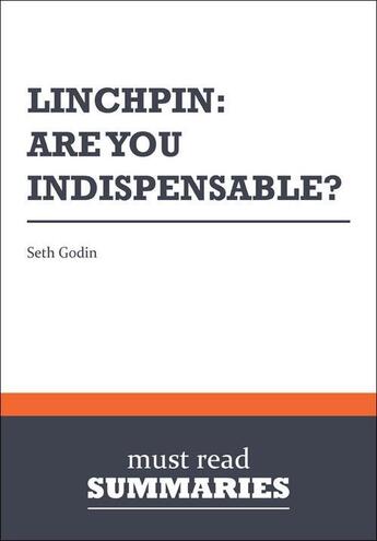 Couverture du livre « Linchpin ; are you indispensable ? » de Seth Godin aux éditions Must Read Summaries