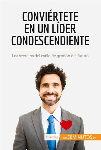 Couverture du livre « Conviértete en un líder condescendiente » de 50minutos aux éditions 50minutos.es