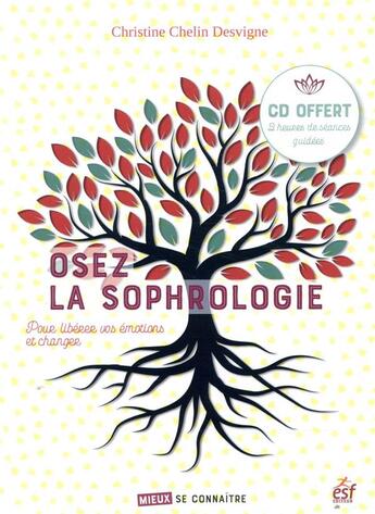 Couverture du livre « Osez la sophrologie pour libérer vos émotions » de Christine Chelin Desvigne aux éditions Esf Prisma