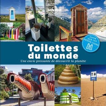 Couverture du livre « Toilettes du monde : une envie pressante de découvrir la planète » de Collectif Lonely Planet aux éditions Lonely Planet France