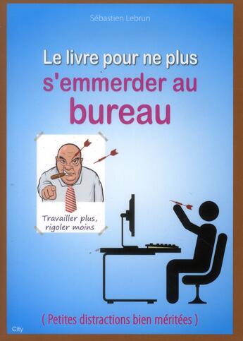 Couverture du livre « Le livre pour ne plus s'emmerder au bureau » de Sebastien Lebrun aux éditions City