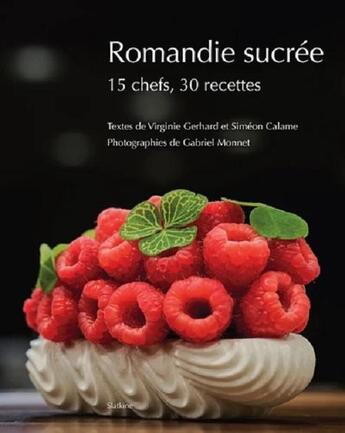 Couverture du livre « ROMANDIE SUCRÉE : 15 chefs, 30 recettes » de Virginie Gerhard et Siméon Calame et Gabriel Monnet aux éditions Slatkine