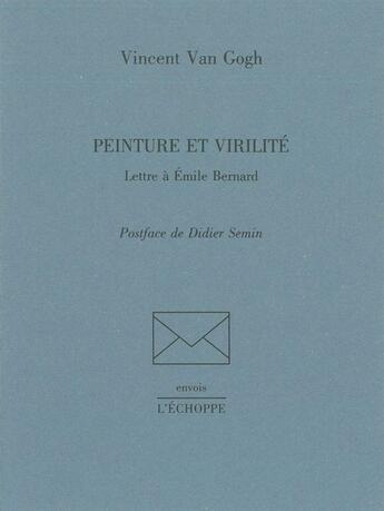 Couverture du livre « Peinture et virilite - lettre a emile bernard » de Vincent Van Gogh aux éditions L'echoppe