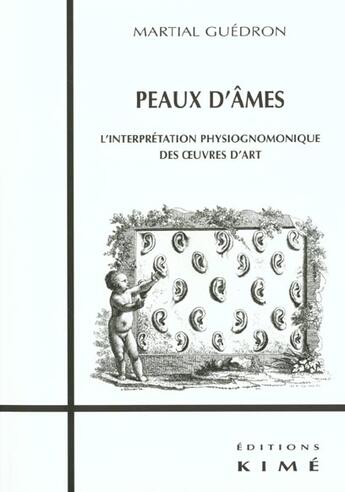 Couverture du livre « Peaux d'ames ; l'interprétation physionomique des oeuvres d'art » de Martial Guedron aux éditions Kime