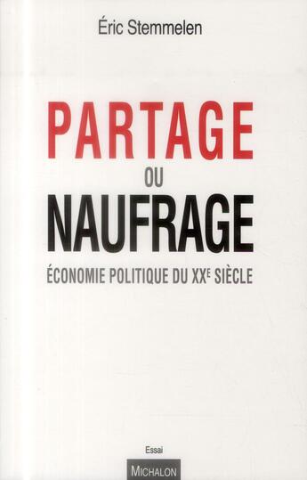 Couverture du livre « Partage ou naufrage ; économie politique du XXe siècle » de Eric Stemmelen aux éditions Michalon