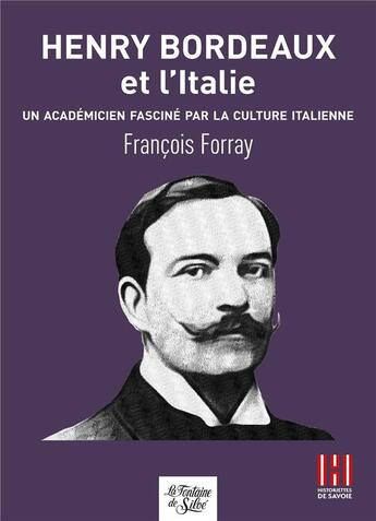 Couverture du livre « Henry Bordeaux et l'Italie : Un académicien fasciné par la culture italienne » de Francois Forray aux éditions La Fontaine De Siloe