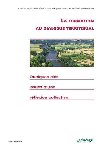 Couverture du livre « La formation au dialogue territorial » de Philippe Barret et Patrice Cayre et Francoise Cauchoix et Pierre-Yves Ghiheneuf aux éditions Educagri