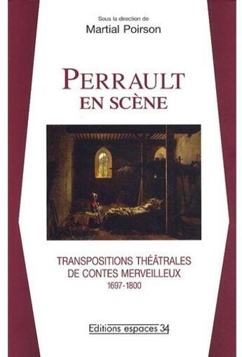 Couverture du livre « Perrault en scène ; transpositions théatrales de contes merveilleux 1697-1800 » de Martial Poirson aux éditions Espaces 34