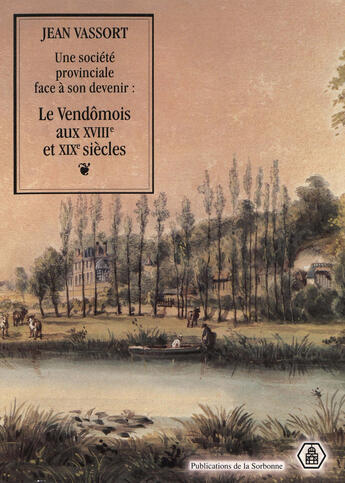 Couverture du livre « Une societe provinciale face a son devenir. le vendomois aux xviiie e t xixe siecles » de Jean Vassort aux éditions Editions De La Sorbonne