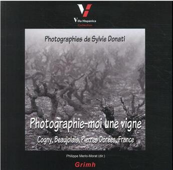 Couverture du livre « Photographie-moi une vigne : Cogny, Beaujolais, Pierres Dorées, France » de Philippe Merlo-Morat aux éditions Pu De Saint Etienne