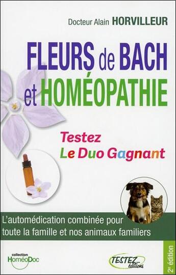 Couverture du livre « Fleurs de bach et homeopathie - testez le duo gagnant » de Alain Horvilleur aux éditions Testez Editions