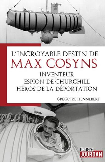 Couverture du livre « L'incroyable destin de Max Cosyns ; inventeur, espion de Churchill, héros de la déportation » de Gregoire Hennebert aux éditions Jourdan