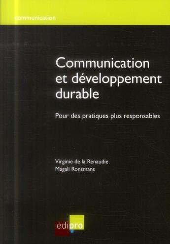 Couverture du livre « Communication et développement durable » de Virginie De La Renaudie et Magali Ronsmans aux éditions Edi Pro