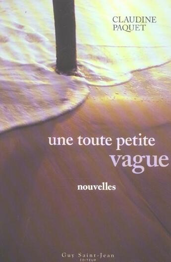 Couverture du livre « Une toute petite vague » de Claudine Paquet aux éditions Saint-jean Editeur