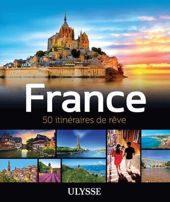 Couverture du livre « France ; 50 itinéraires de rêve (édition 2017) » de Tours Chanteclerc aux éditions Ulysse