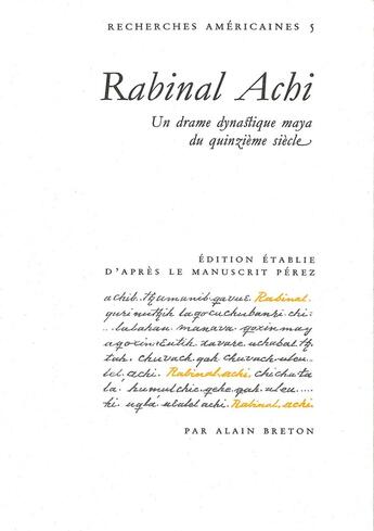 Couverture du livre « Rabinal achi ; un drame dynastique maya du quinzieme siecle » de Alain Breton aux éditions Societe D'ethnologie