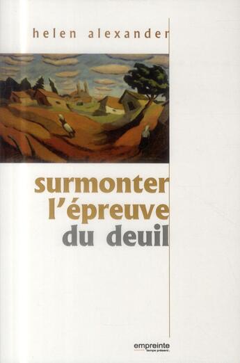 Couverture du livre « Surmonter l'épreuve du deuil » de Helen Alexander aux éditions Empreinte Temps Present