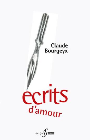 Couverture du livre « Écrits d'amour (3e édition) » de Claude Bourgeyx aux éditions Script