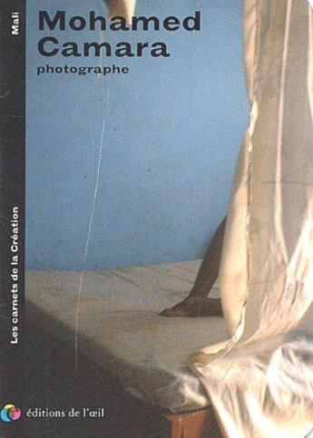 Couverture du livre « Mohamed Camara, photographe ; les carnets de la création » de Mohamed Camara aux éditions Editions De L'oeil