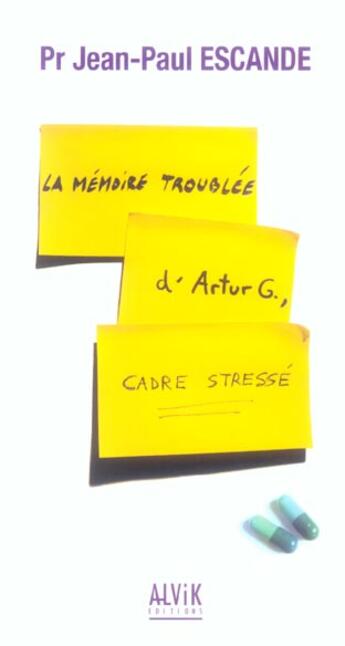 Couverture du livre « La Memoire Troublee D'Artur G., Cadre Stresse » de Jean-Paul Escande aux éditions Alvik