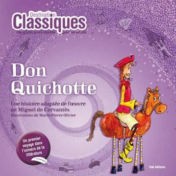 Couverture du livre « DESTINATION CLASSIQUES ; Don Quichotte » de Miguel De Cervantes Saavedra et Claire Henin et Catherine Mazier et Marie-Pierre Olivier aux éditions Itak