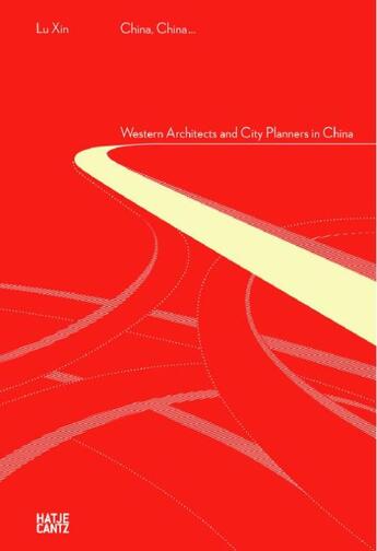 Couverture du livre « Western architects and city planners in China » de Lu Xin aux éditions Hatje Cantz