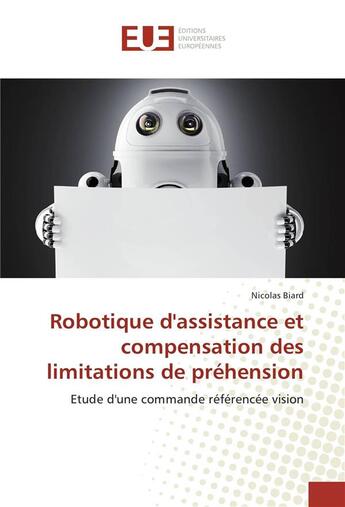 Couverture du livre « Robotique d'assistance et compensation des limitations de prehension » de Biard-N aux éditions Editions Universitaires Europeennes