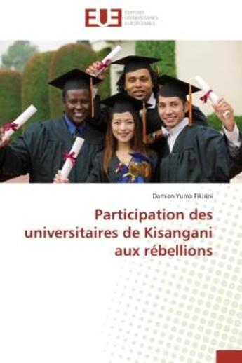 Couverture du livre « Participation des universitaires de kisangani aux rebellions » de Yuma Fikirini Damien aux éditions Editions Universitaires Europeennes